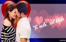 Tu Mile Dil Khile best love WhatsApp status video